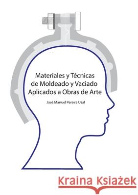 Materiales y técnicas de moldeo y vaciado aplicados a obras de arte Pereira Uzal, José Manuel 9788413266473 Books on Demand - książka