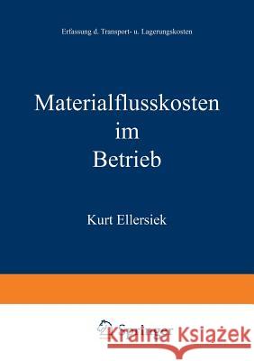 Materialflußkosten Im Betrieb: Erfassung Der Transport- Und Lagerungskosten Ellersiek, Kurt 9783663031550 Gabler Verlag - książka