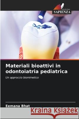 Materiali bioattivi in ​​odontoiatria pediatrica Eemana Bhat 9786209369056 Edizioni Sapienza - książka