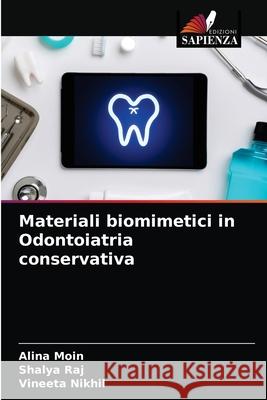 Materiali biomimetici in Odontoiatria conservativa Alina Moin Shalya Raj Vineeta Nikhil 9786203188455 Edizioni Sapienza - książka