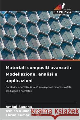 Materiali compositi avanzati: Modellazione, analisi e applicazioni Saxena, Ambuj, Srivastava, Ashish Kumar, Gupta, Tarun Kumar 9786209335716 Edizioni Sapienza - książka