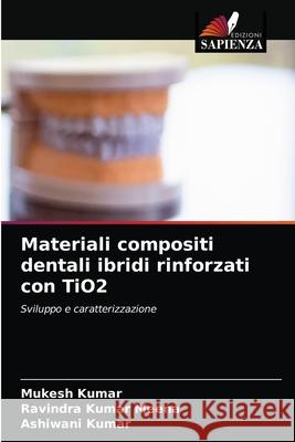 Materiali compositi dentali ibridi rinforzati con TiO2 Mukesh Kumar Ravindra Kumar Meena Ashiwani Kumar 9786204051550 Edizioni Sapienza - książka