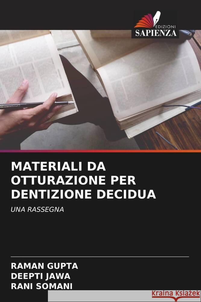 MATERIALI DA OTTURAZIONE PER DENTIZIONE DECIDUA Gupta, Raman, Jawa, Deepti, Somani, Rani 9786204840093 Edizioni Sapienza - książka