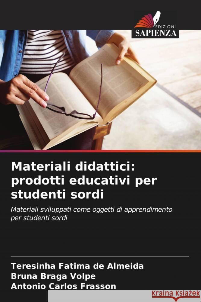Materiali didattici: prodotti educativi per studenti sordi de Almeida, Teresinha Fatima, Braga Volpe, Bruna, Frasson, Antonio Carlos 9786206409793 Edizioni Sapienza - książka