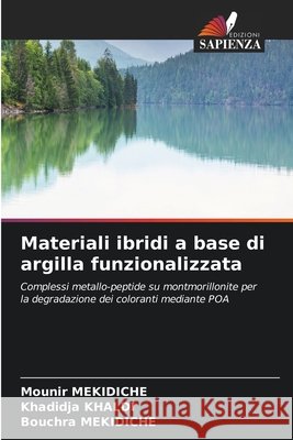 Materiali ibridi a base di argilla funzionalizzata Mekidiche, Mounir, Khaldi, Khadidja, Mekidiche, Bouchra 9786630476323 Edizioni Sapienza - książka