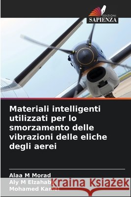 Materiali intelligenti utilizzati per lo smorzamento delle vibrazioni delle eliche degli aerei Morad, Alaa M, Elzahaby, Aly M, Kamel, Mohamed 9786209736148 Edizioni Sapienza - książka