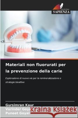 Materiali non fluorurati per la prevenzione della carie Kaur, Gursimran, Goyal, Varinder, Goyal, Puneet 9786209381928 Edizioni Sapienza - książka
