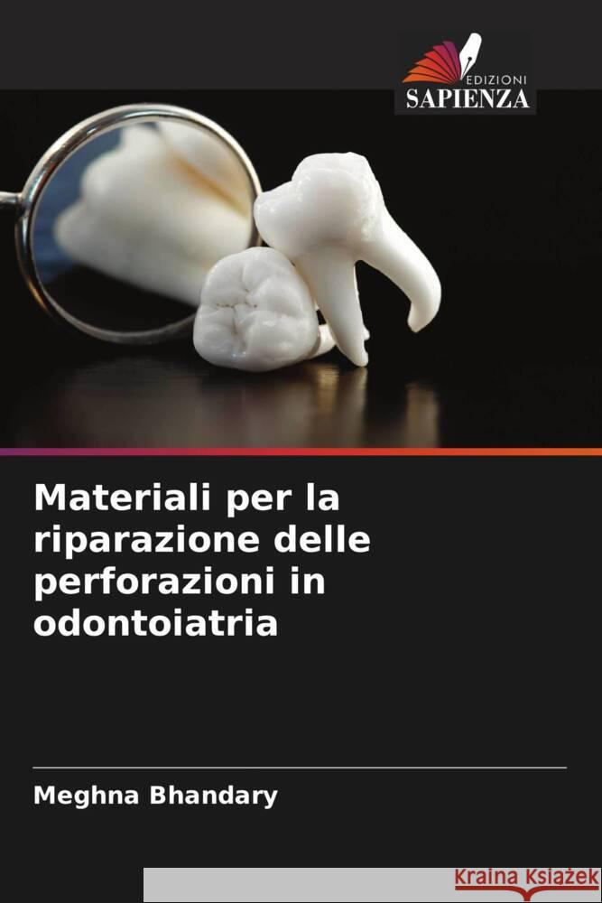 Materiali per la riparazione delle perforazioni in odontoiatria Bhandary, Meghna 9786204772769 Edizioni Sapienza - książka