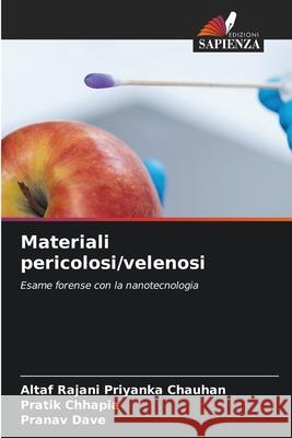 Materiali pericolosi/velenosi Priyanka Chauhan, Altaf Rajani, Chhapia, Pratik, Dave, Pranav 9786203757941 Edizioni Sapienza - książka