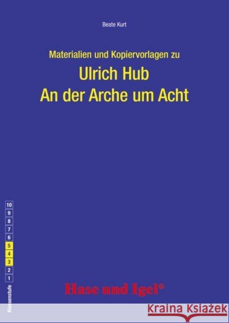 Materialien und Kopiervorlagen zur Klassenlektüre: An der Arche um Acht : Klasse 3-5 Kurt, Beate; Hub, Ulrich 9783867607537 Hase und Igel - książka