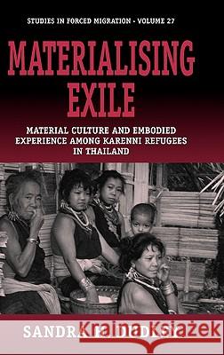 Materialising Exile: Material Culture and Embodied Experience Among Karenni Refugees in Thailand Dudley, Sandra 9781845456405  - książka