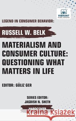 Materialism and Consumer Culture: Questioning What Matters in Life Russell W. Belk Vibrant Publishers 9781636515144 Vibrant Publishers - książka