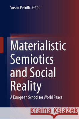 Materialistic Semiotics and Social Reality: A European School for World Peace Susan Petrilli 9783032016416 Springer - książka