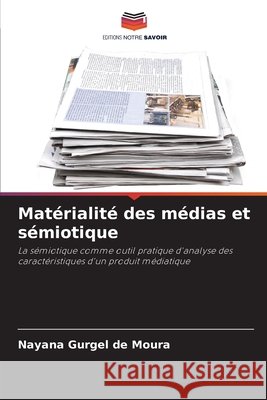 Matérialité des médias et sémiotique Gurgel de Moura, Nayana 9786209439674 Editions Notre Savoir - książka