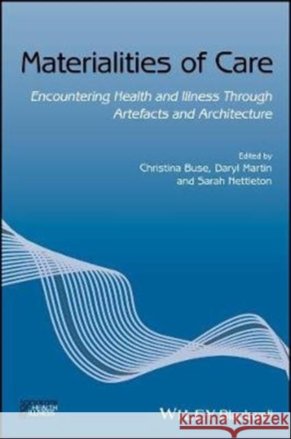 Materialities of Care: Encountering Health and Illness Through Artefacts and Architecture Buse, Christina 9781119499732 Wiley-Blackwell - książka