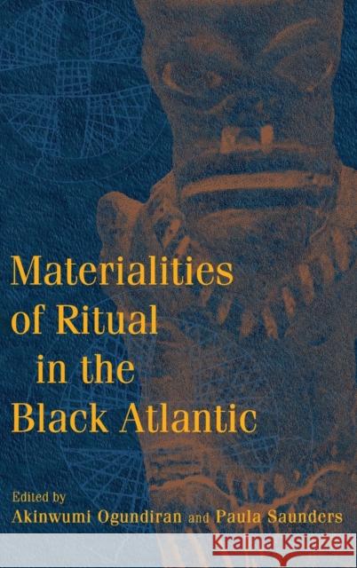 Materialities of Ritual in the Black Atlantic Akinwumi Ogundiran Paula Saunders 9780253013866 Indiana University Press - książka