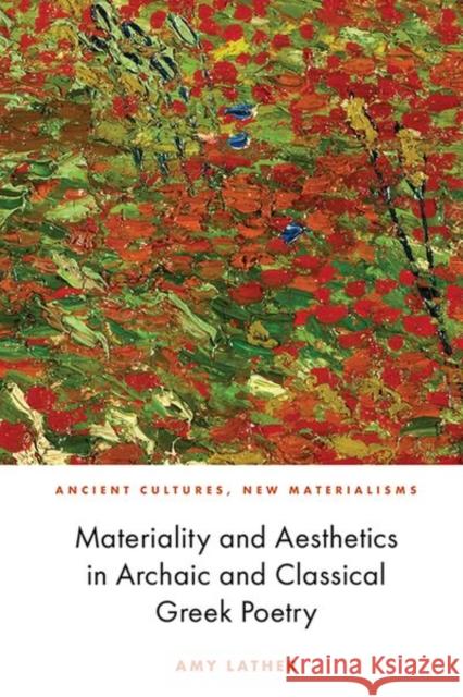 Materiality and Aesthetics in Archaic and Classical Greek Poetry Amy Lather 9781474462358 Edinburgh University Press - książka