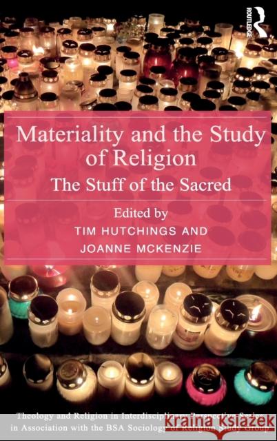 Materiality and the Study of Religion: The Stuff of the Sacred Tim Hutchings Joanne McKenzie 9781472477835 Routledge - książka