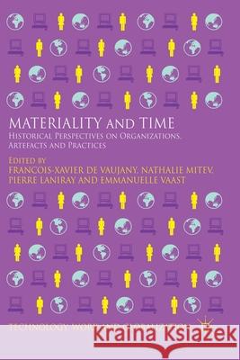 Materiality and Time: Historical Perspectives on Organizations, Artefacts and Practices De Vaujany, Francois-Xavier 9781349492398 Palgrave Macmillan - książka