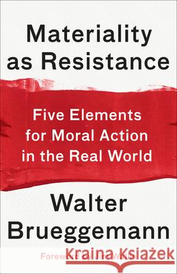 Materiality as Resistance: Five Elements for Moral Action in the Real World Walter Brueggemann, Jim Wallis 9780664266264 Westminster/John Knox Press,U.S. - książka