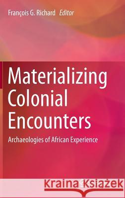 Materializing Colonial Encounters: Archaeologies of African Experience Richard, François G. 9781493926329 Springer - książka