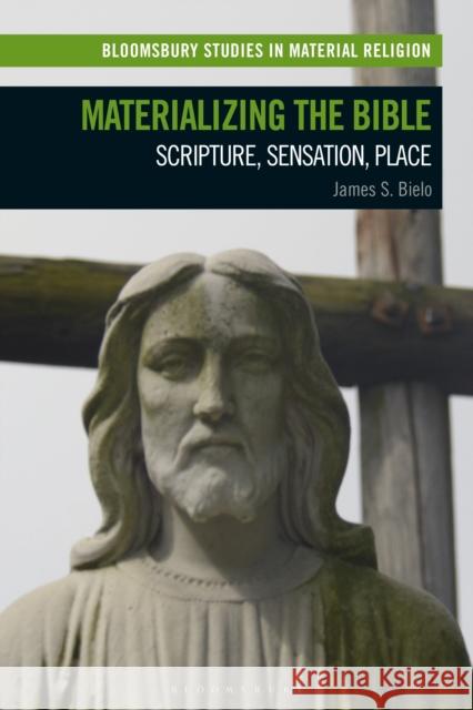 Materializing the Bible: Scripture, Sensation, Place James S. Bielo Amy Whitehead Birgit Meyer 9781350260252 Bloomsbury Academic - książka