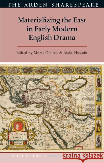 Materializing the East in Early Modern English Drama  9781350300453 Bloomsbury Publishing PLC - książka