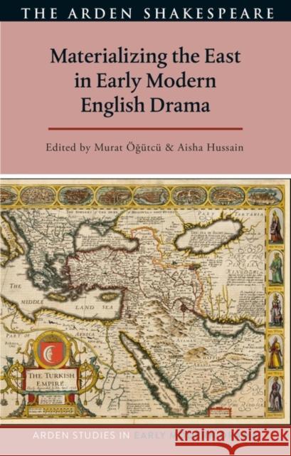 Materializing the East in Early Modern English Drama  9781350300491 Bloomsbury Publishing PLC - książka