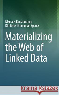 Materializing the Web of Linked Data Nikolaos Konstantinou Dimitrios-Emmanuel Spanos 9783319160733 Springer - książka