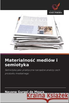 Materialnosc mediów i semiotyka Gurgel de Moura, Nayana 9786209434556 Wydawnictwo Nasza Wiedza - książka