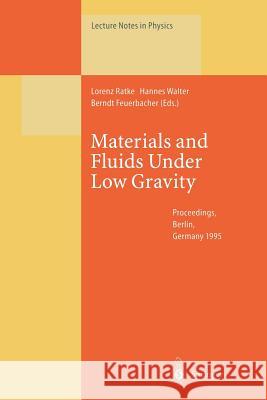 Materials and Fluids Under Low Gravity: Proceedings of the Ixth European Symposium on Gravity-Dependent Phenomena in Physical Sciences Held at Berlin, Ratke, Lorenz 9783662140666 Springer - książka