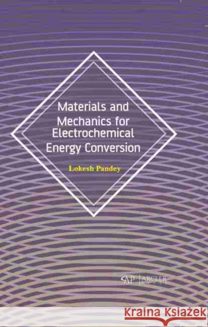 Materials and Mechanics for Electrochemical Energy Conversion Lokesh Pandey 9781774072356 Arcler Press - książka