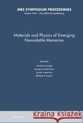 Materials and Physics of Emerging Nonvolatile Memories: Volume 1430 Yoshihisa Fujisaki 9781605114071 CAMBRIDGE UNIVERSITY PRESS - książka