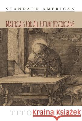 Materials for All Future Historians Tito Perdue 9781642641622 Standard American Publishing Company - książka