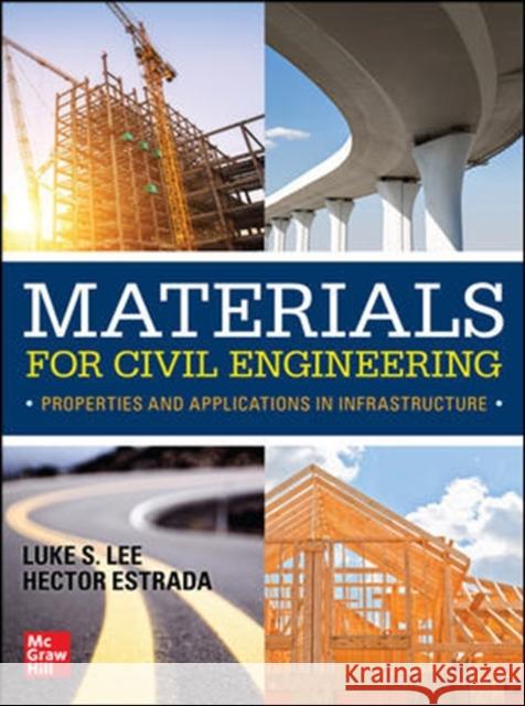 Materials for Civil Engineering: Properties and Applications in Infrastructure Luke S. Lee Hector Estrada 9781259862618 McGraw-Hill Education - książka