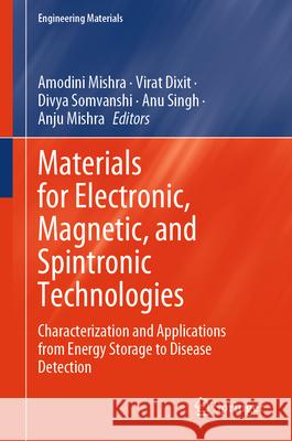 Materials for Electronic, Magnetic, and Spintronic Technologies: Characterization and Applications from Energy Storage to Disease Detection Amodini Mishra Virat Dixit Divya Somvanshi 9783031645419 Springer - książka