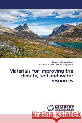 Materials for improving the climate, soil and water resources Kola Abdulkadir Dauda                    Bashirat Olajumoke Shuaib-Na'allah 9783659779862 LAP Lambert Academic Publishing - książka