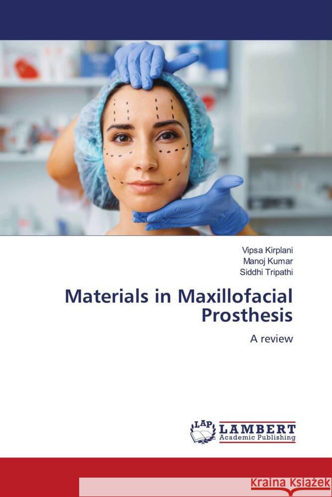 Materials in Maxillofacial Prosthesis Kirplani, Vipsa, Kumar, Manoj, Tripathi, Siddhi 9786206755234 LAP Lambert Academic Publishing - książka