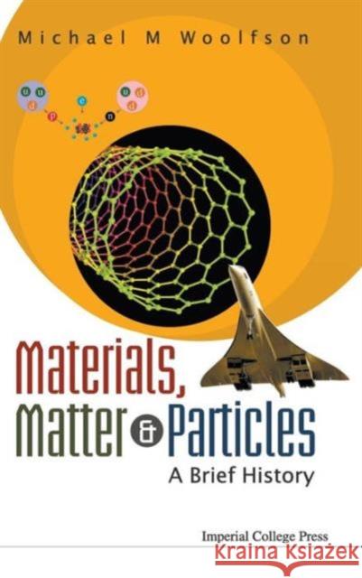 Materials, Matter and Particles: A Brief History Woolfson, Michael Mark 9781848164598 Imperial College Press - książka