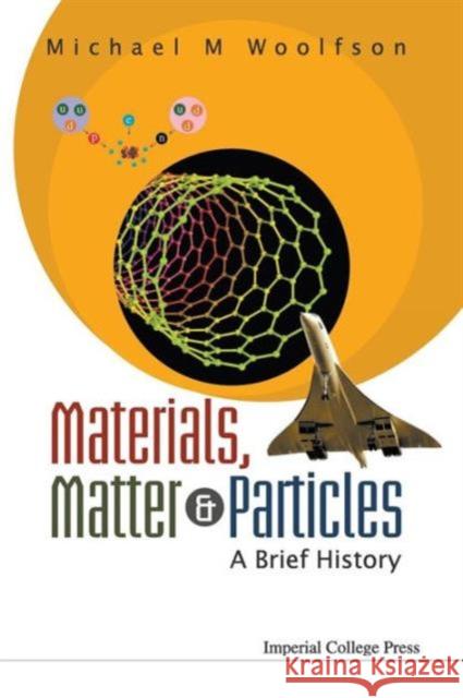 Materials, Matter and Particles: A Brief History Woolfson, Michael Mark 9781848164604 Imperial College Press - książka