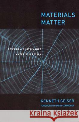 Materials Matter: Toward a Sustainable Materials Policy Ken Geiser, Barry Commoner 9780262571487 MIT Press Ltd - książka