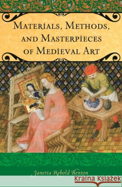 Materials, Methods, and Masterpieces of Medieval Art Janetta Rebold Benton 9780275994181 Praeger Publishers - książka