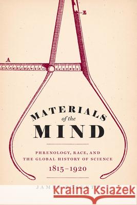 Materials of the Mind: Phrenology, Race, and the Global History of Science, 1815-1920 Poskett, James 9780226820644 CHICAGO UNIVERSITY PRESS ACAD - książka