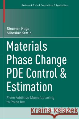 Materials Phase Change Pde Control & Estimation: From Additive Manufacturing to Polar Ice Koga, Shumon 9783030584924 Springer International Publishing - książka