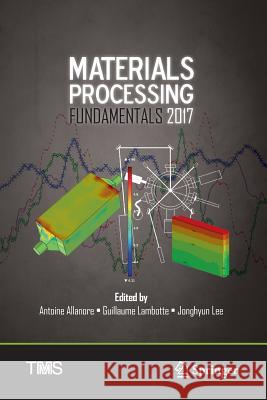 Materials Processing Fundamentals 2017 Antoine Allanore Guillaume Lambotte Jonghyun Lee 9783319846897 Springer - książka