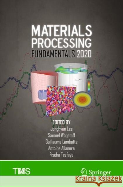 Materials Processing Fundamentals 2020  9783030365585 Springer International Publishing - książka