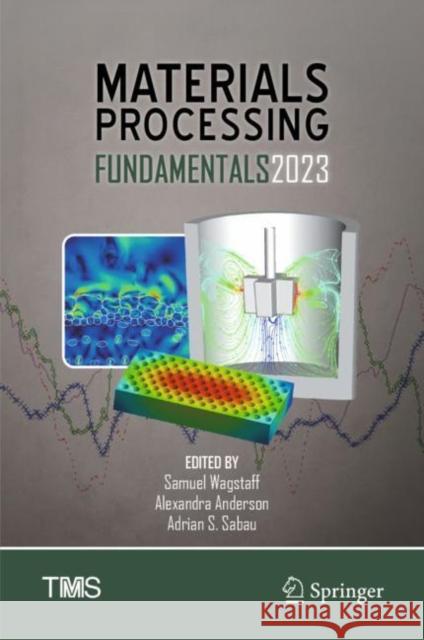 Materials Processing Fundamentals 2023 Samuel Wagstaff Alexandra Anderson Adrian S. Sabau 9783031226564 Springer - książka