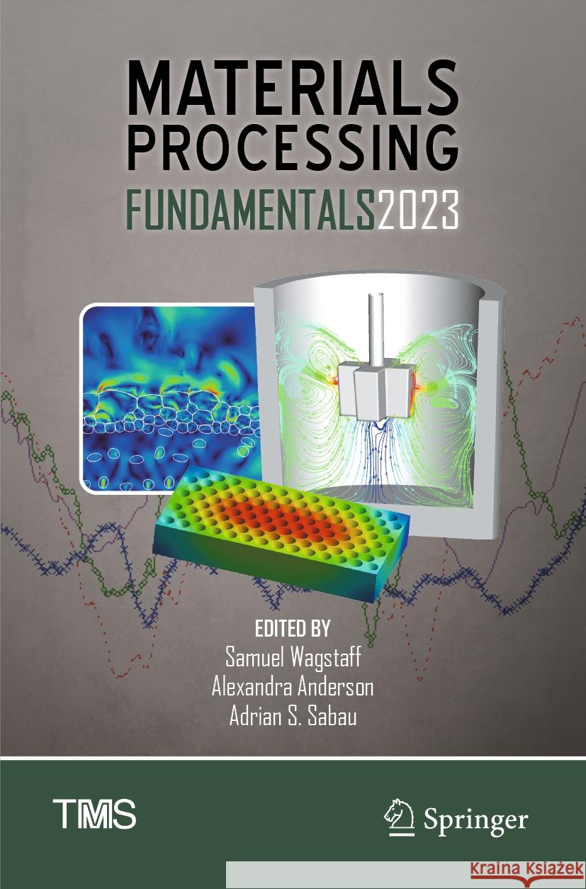 Materials Processing Fundamentals 2023 Samuel Wagstaff Alexandra Anderson Adrian S. Sabau 9783031226595 Springer - książka