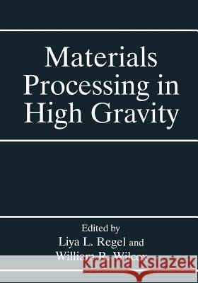 Materials Processing in High Gravity Liya L. Regel William R. Wilcox Liya L 9781461360735 Springer - książka