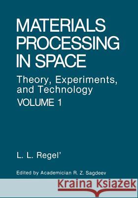Materials Processing in Space: Theory, Experiments, and Technology Regel, Liya L. 9781468416855 Springer - książka